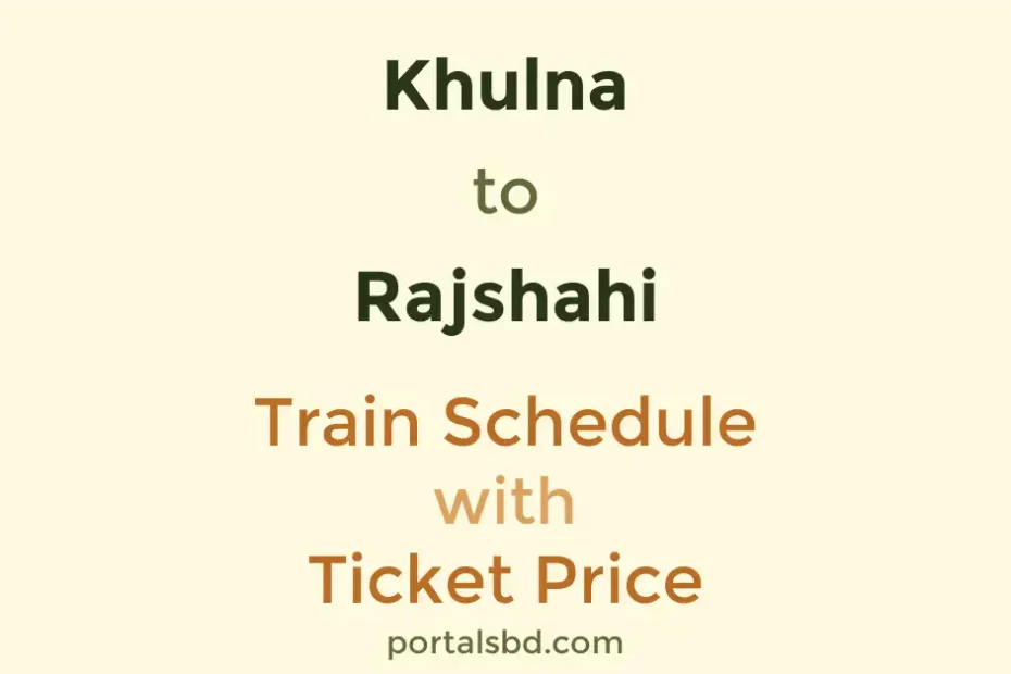 Khulna to Rajshahi Train Schedule with Ticket Price