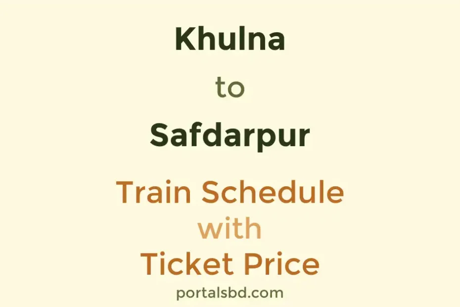 Khulna to Safdarpur Train Schedule with Ticket Price