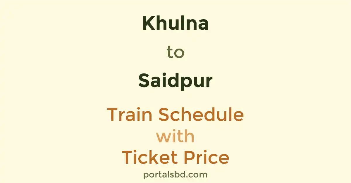 Khulna to Saidpur Train Schedule with Ticket Price