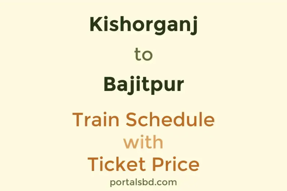 Kishorganj to Bajitpur Train Schedule with Ticket Price