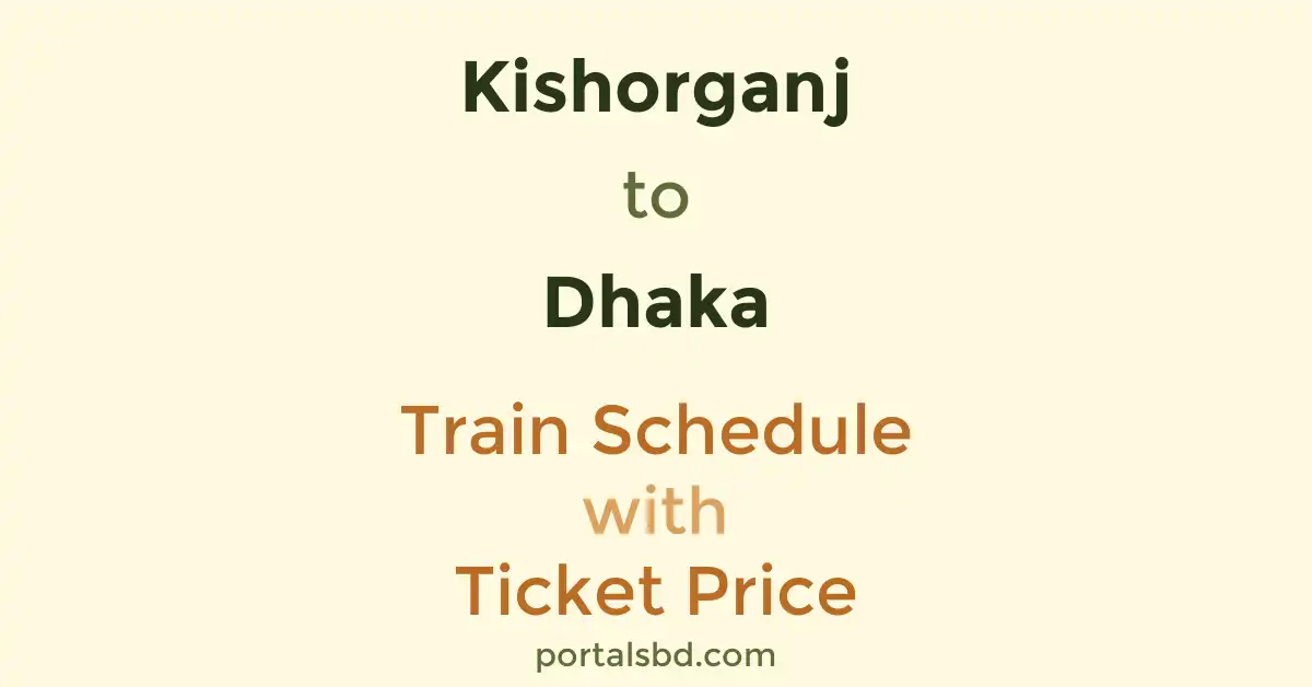 Kishorganj to Dhaka Train Schedule with Ticket Price