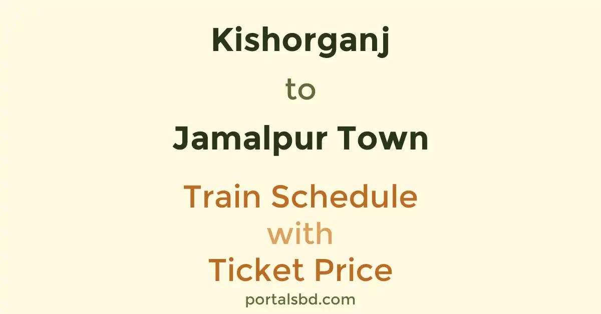 Kishorganj to Jamalpur Town Train Schedule with Ticket Price