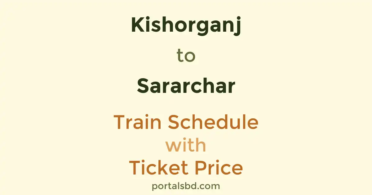 Kishorganj to Sararchar Train Schedule with Ticket Price