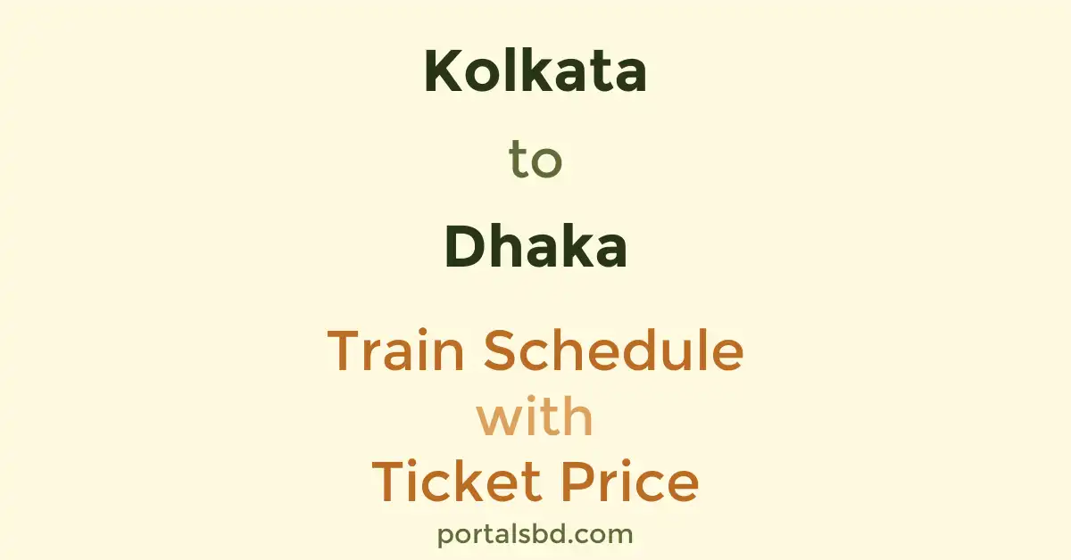 Kolkata to Dhaka Train Schedule with Ticket Price