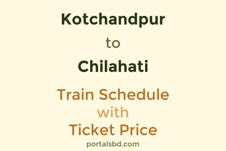 Kotchandpur to Chilahati Train Schedule with Ticket Price
