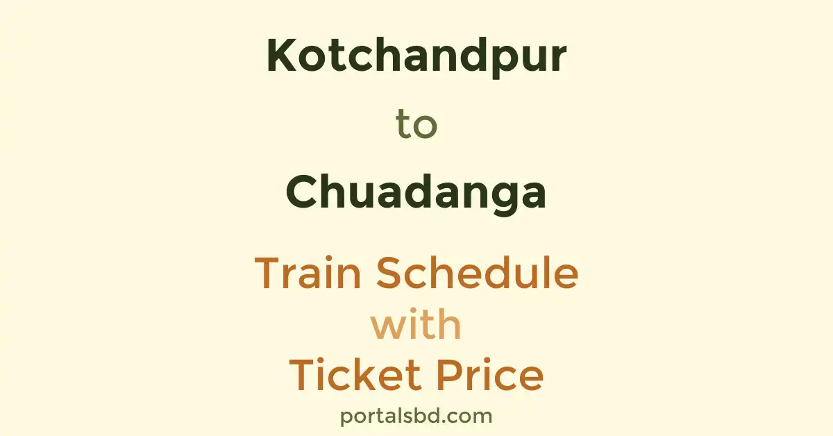 Kotchandpur to Chuadanga Train Schedule with Ticket Price