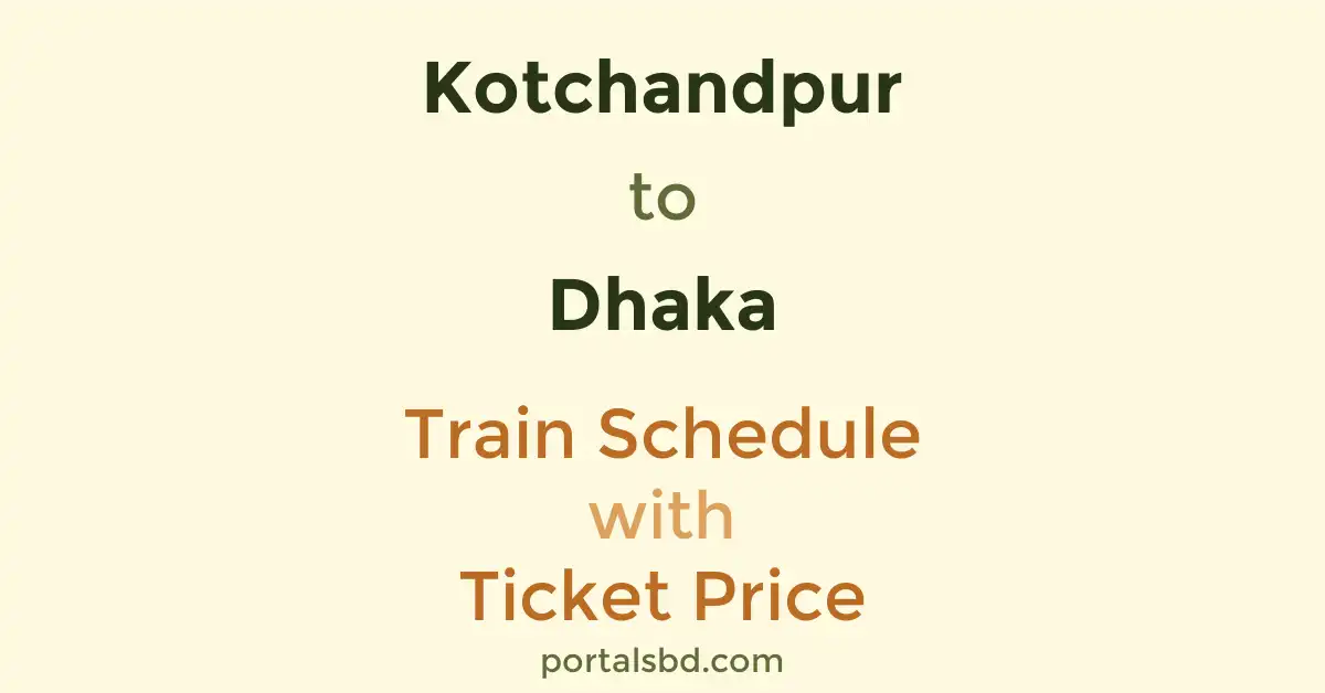 Kotchandpur to Dhaka Train Schedule with Ticket Price