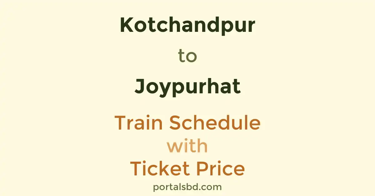 Kotchandpur to Joypurhat Train Schedule with Ticket Price