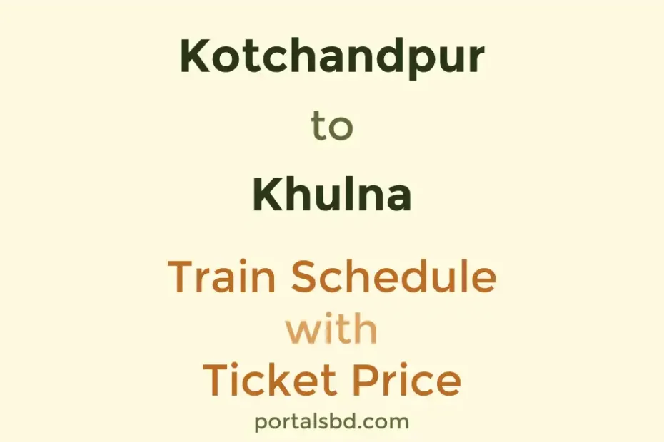 Kotchandpur to Khulna Train Schedule with Ticket Price