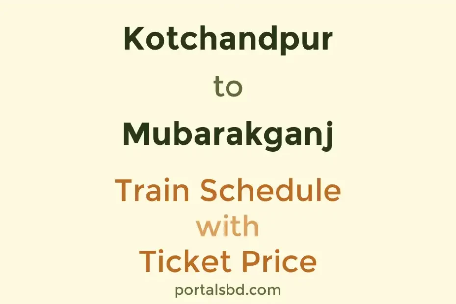 Kotchandpur to Mubarakganj Train Schedule with Ticket Price