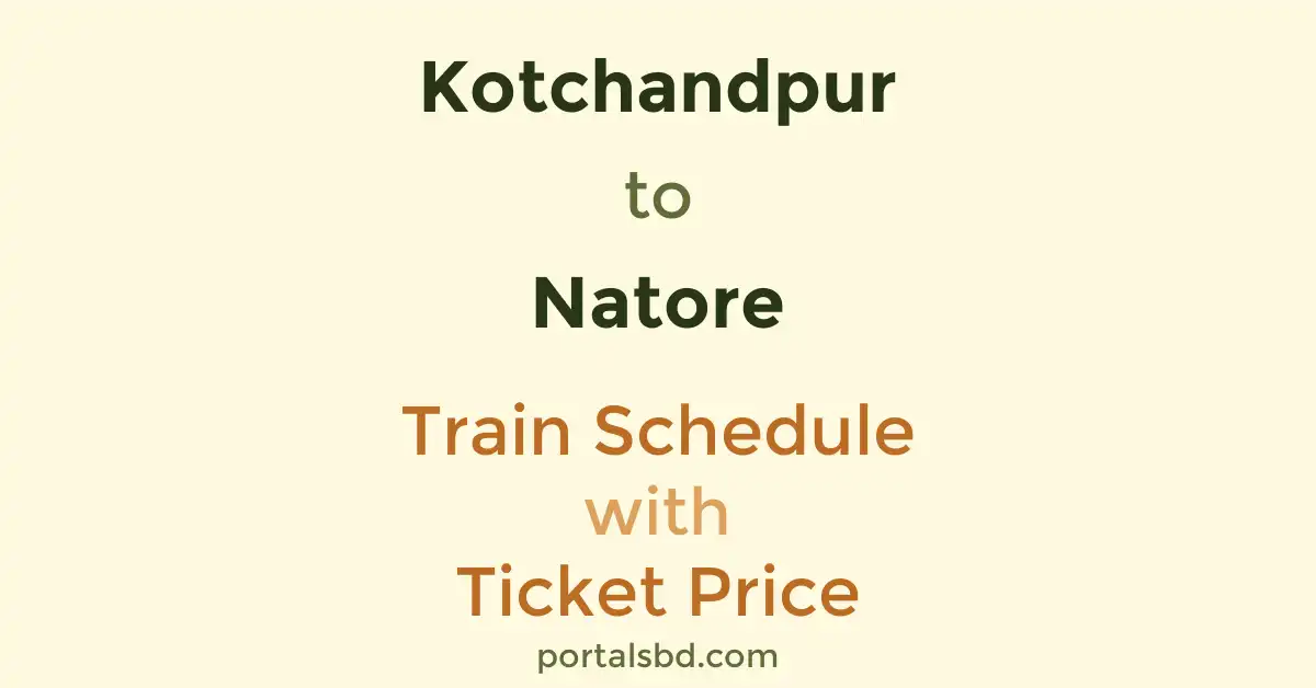 Kotchandpur to Natore Train Schedule with Ticket Price