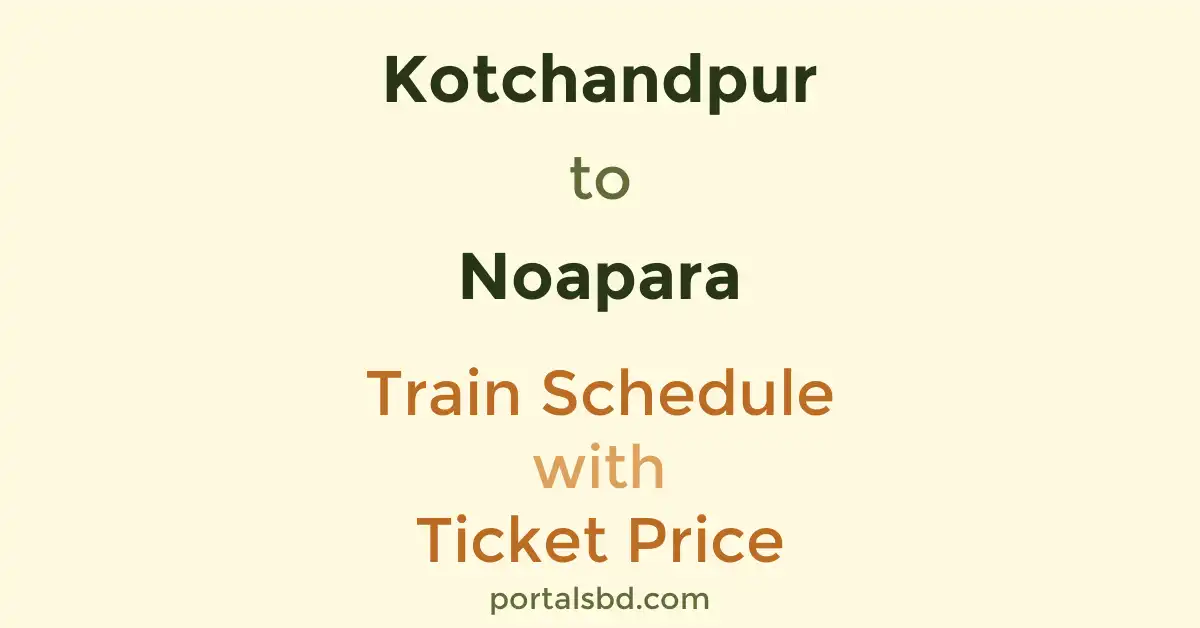 Kotchandpur to Noapara Train Schedule with Ticket Price