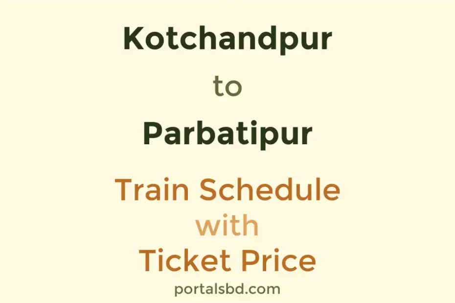 Kotchandpur to Parbatipur Train Schedule with Ticket Price