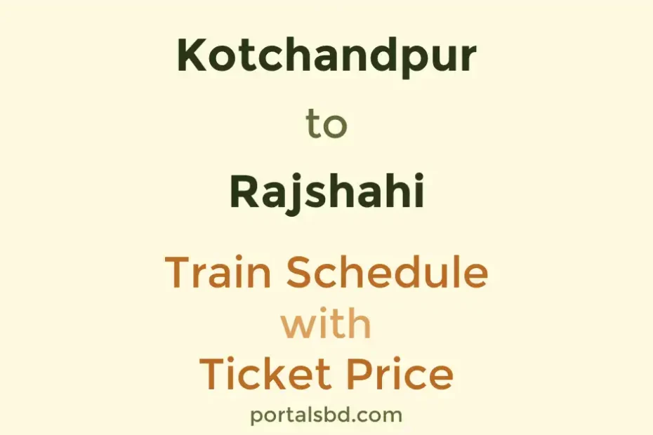 Kotchandpur to Rajshahi Train Schedule with Ticket Price