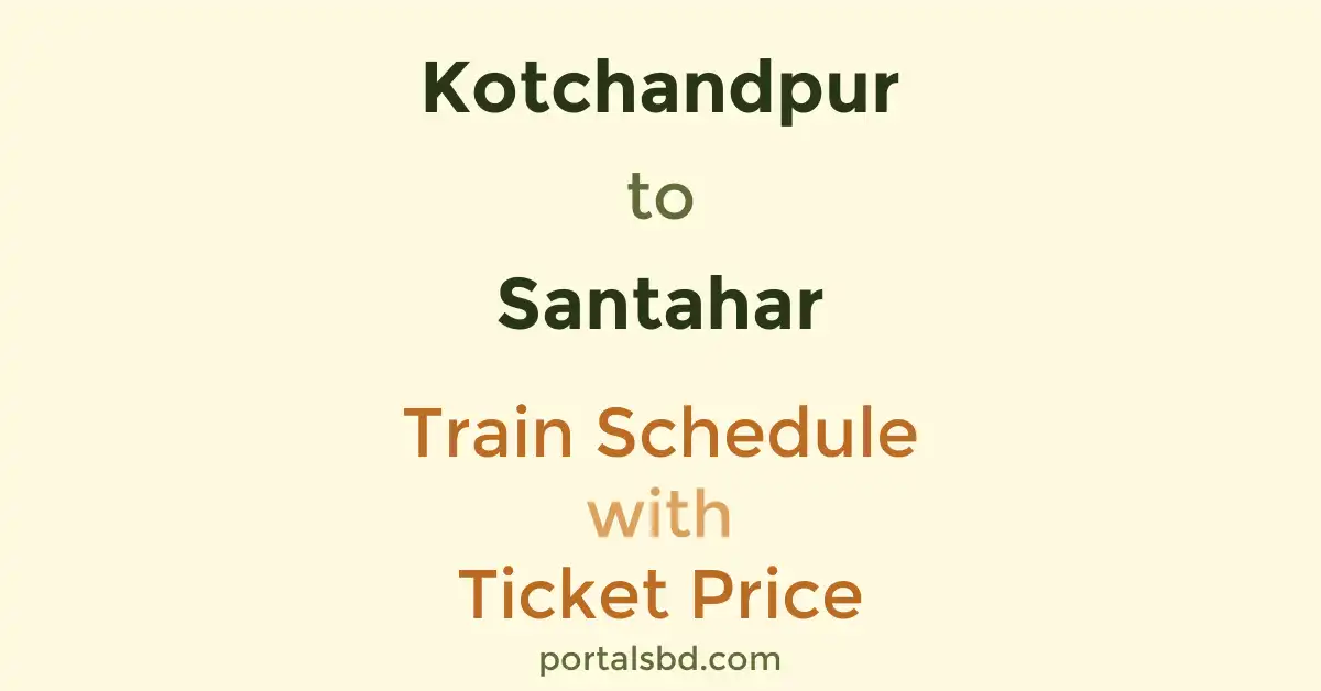 Kotchandpur to Santahar Train Schedule with Ticket Price