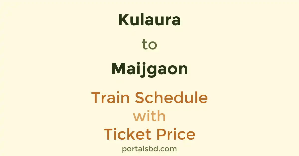 Kulaura to Maijgaon Train Schedule with Ticket Price