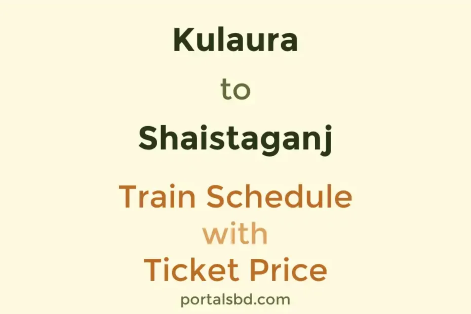 Kulaura to Shaistaganj Train Schedule with Ticket Price