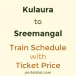 Kulaura to Sreemangal Train Schedule with Ticket Price
