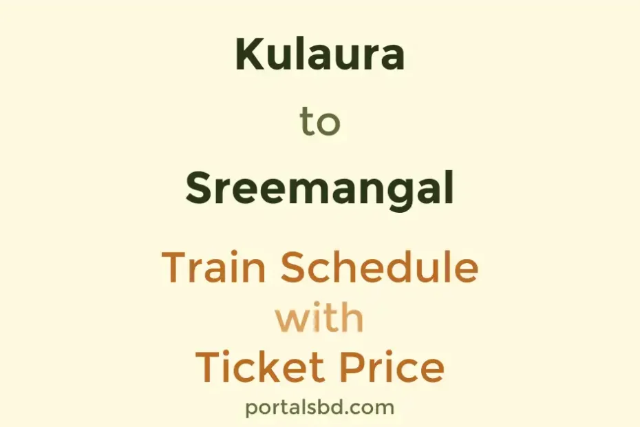 Kulaura to Sreemangal Train Schedule with Ticket Price