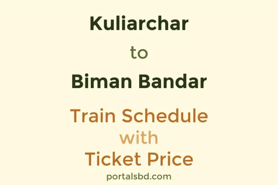 Kuliarchar to Biman Bandar Train Schedule with Ticket Price