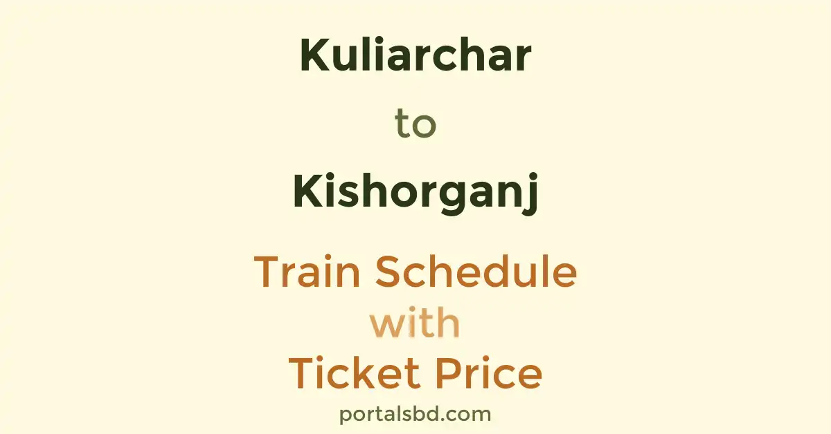 Kuliarchar to Kishorganj Train Schedule with Ticket Price
