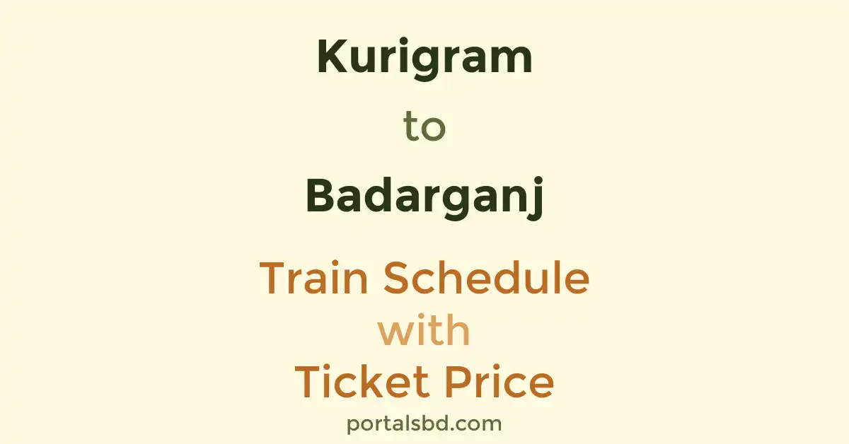 Kurigram to Badarganj Train Schedule with Ticket Price
