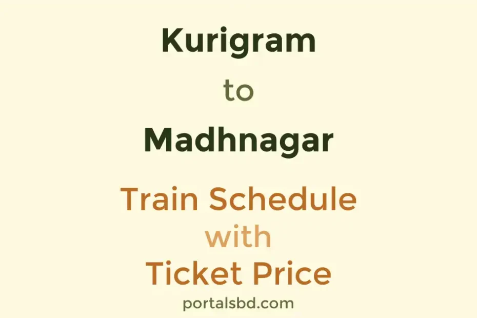 Kurigram to Madhnagar Train Schedule with Ticket Price
