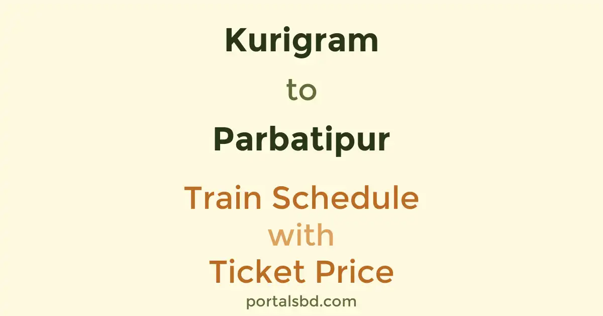 Kurigram to Parbatipur Train Schedule with Ticket Price