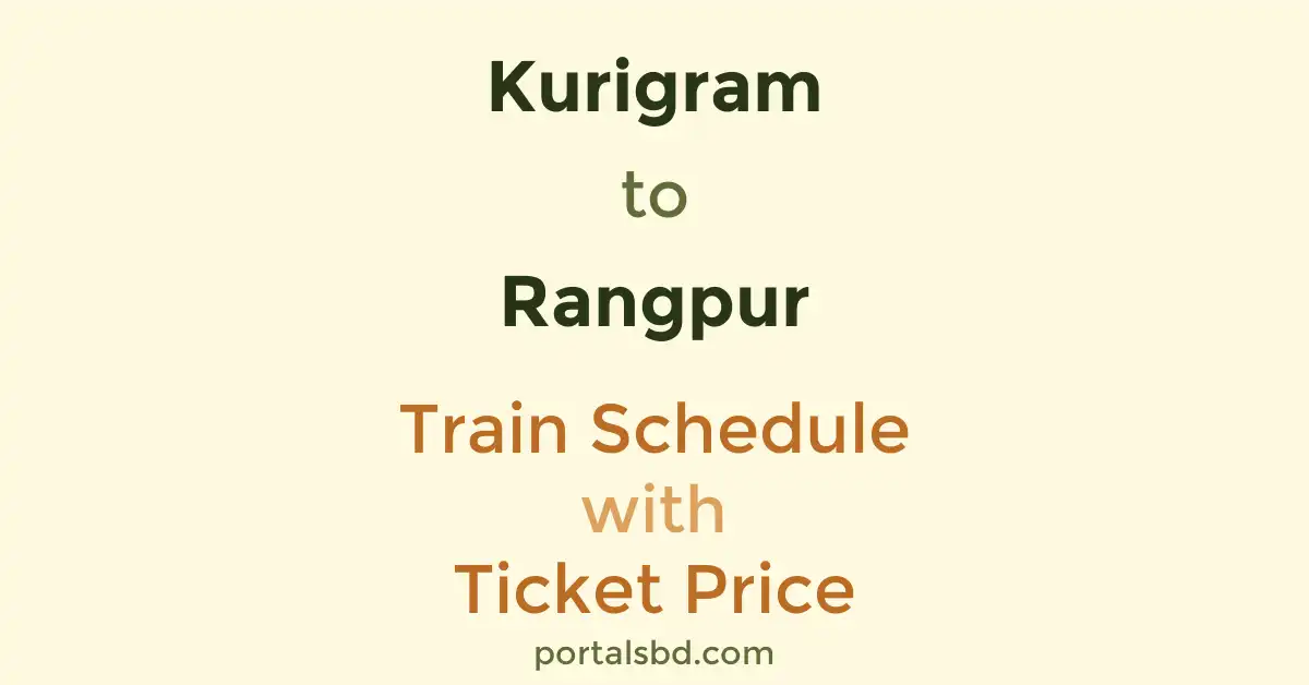 Kurigram to Rangpur Train Schedule with Ticket Price