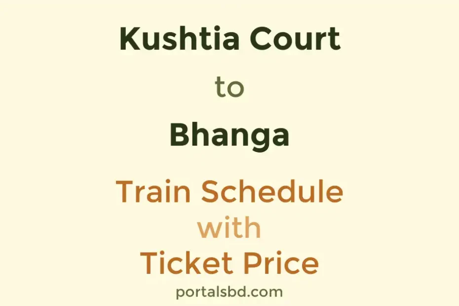 Kushtia Court to Bhanga Train Schedule with Ticket Price