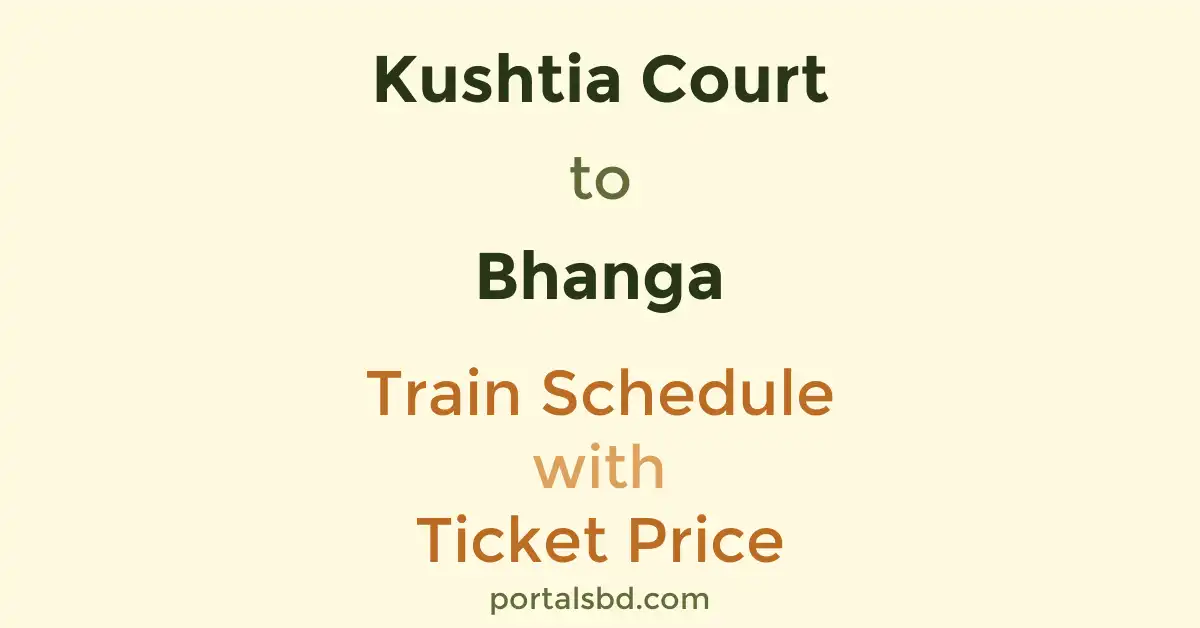 Kushtia Court to Bhanga Train Schedule with Ticket Price