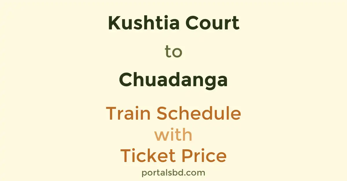 Kushtia Court to Chuadanga Train Schedule with Ticket Price