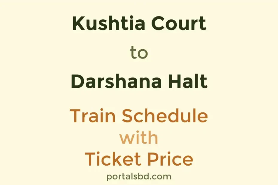 Kushtia Court to Darshana Halt Train Schedule with Ticket Price