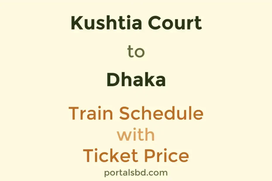 Kushtia Court to Dhaka Train Schedule with Ticket Price