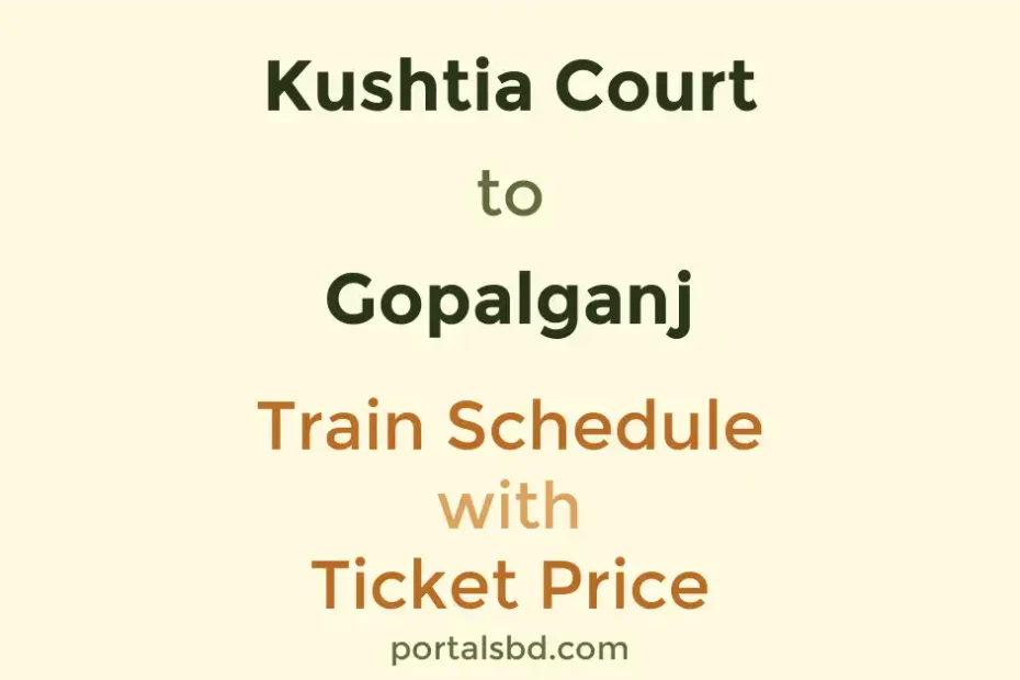 Kushtia Court to Gopalganj Train Schedule with Ticket Price