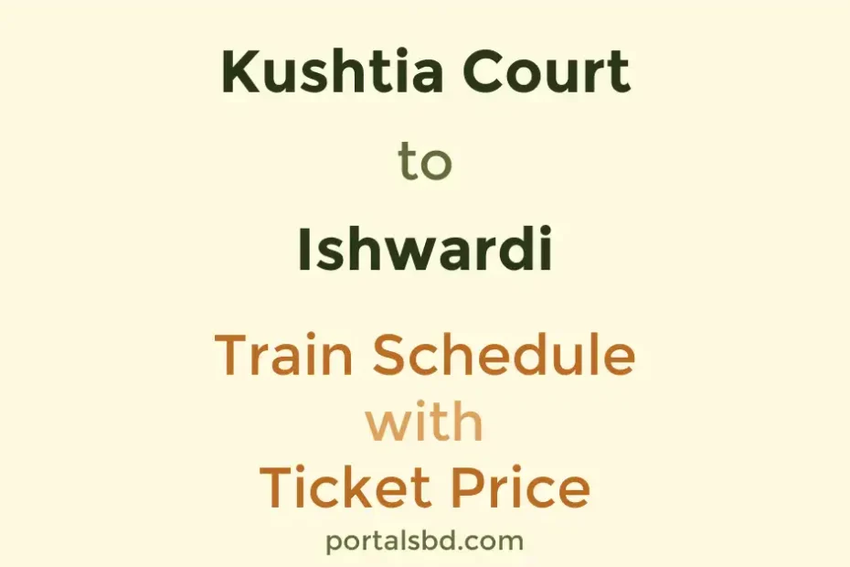 Kushtia Court to Ishwardi Train Schedule with Ticket Price