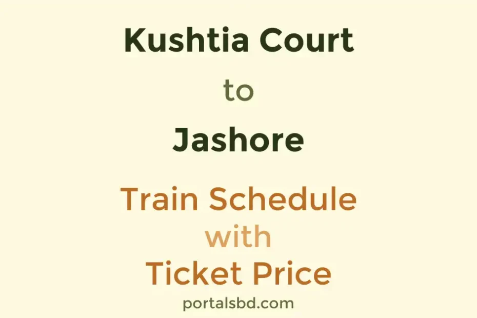 Kushtia Court to Jashore Train Schedule with Ticket Price