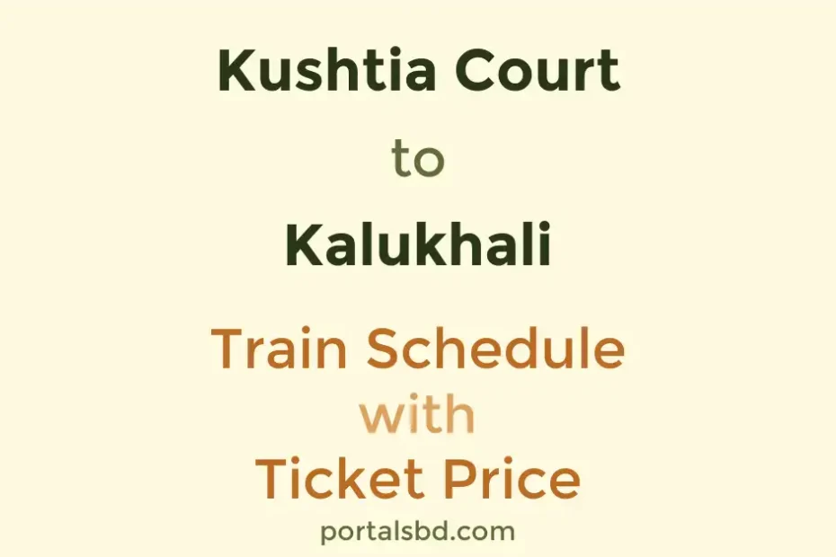 Kushtia Court to Kalukhali Train Schedule with Ticket Price