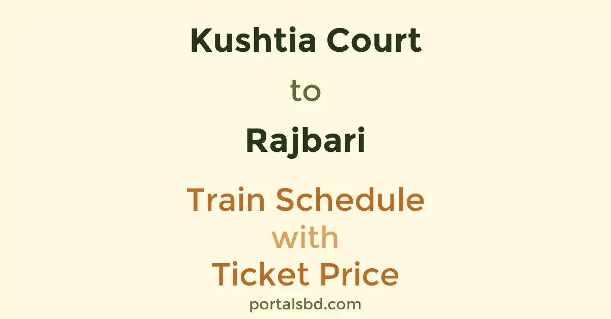 Kushtia Court to Rajbari Train Schedule with Ticket Price