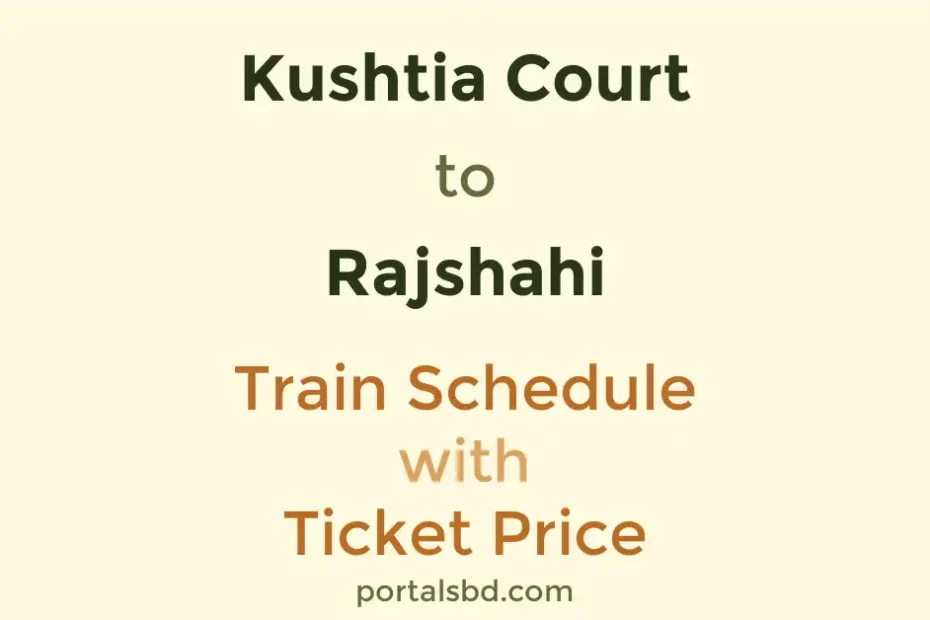 Kushtia Court to Rajshahi Train Schedule with Ticket Price