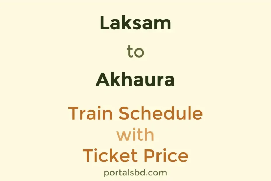Laksam to Akhaura Train Schedule with Ticket Price