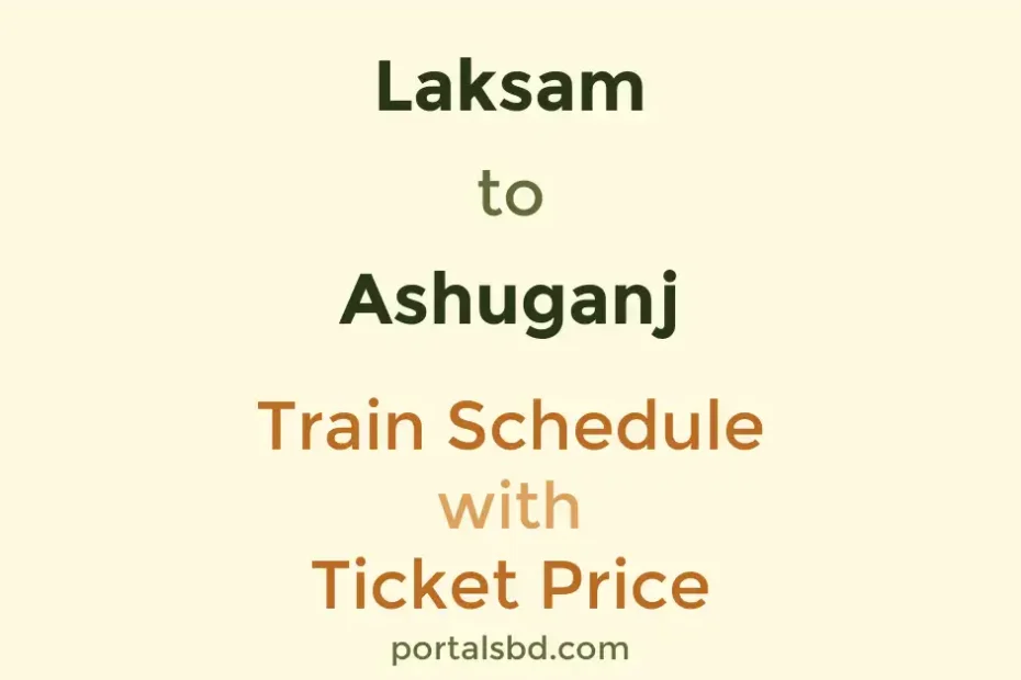 Laksam to Ashuganj Train Schedule with Ticket Price
