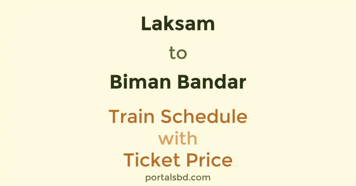 Laksam to Biman Bandar Train Schedule with Ticket Price