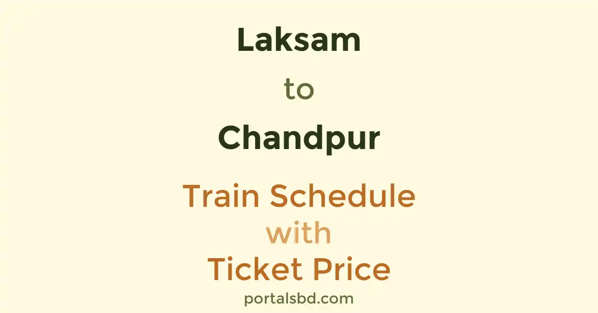 Laksam to Chandpur Train Schedule with Ticket Price