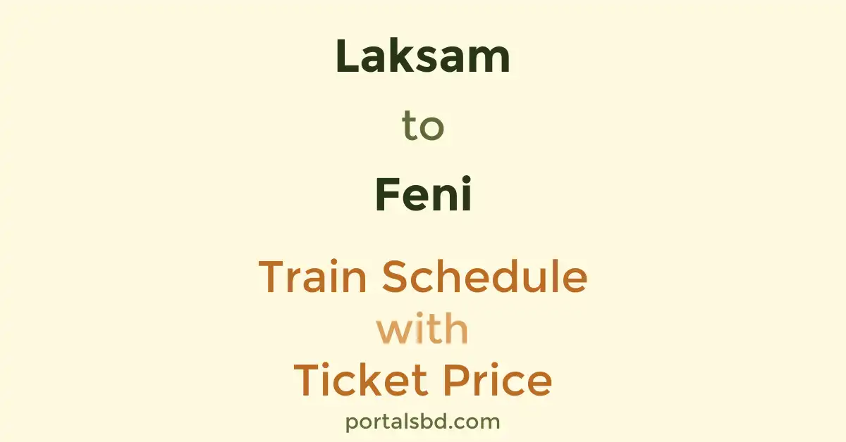 Laksam to Feni Train Schedule with Ticket Price