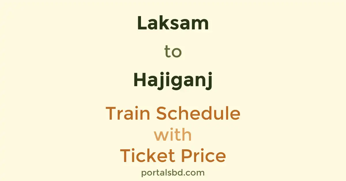 Laksam to Hajiganj Train Schedule with Ticket Price