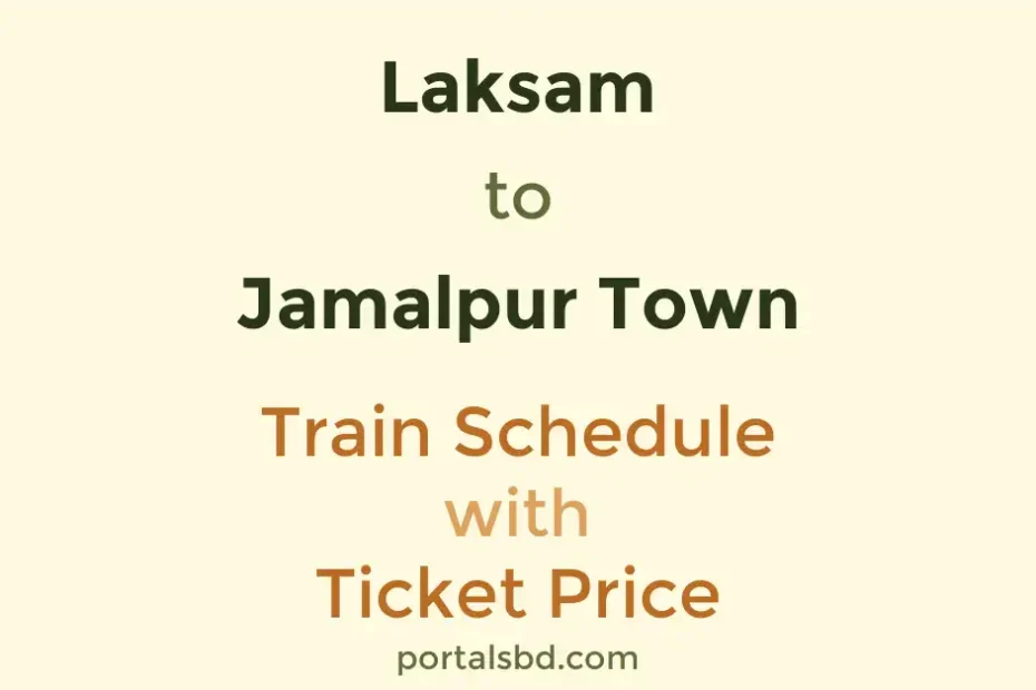 Laksam to Jamalpur Town Train Schedule with Ticket Price
