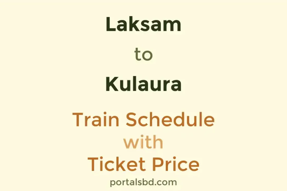 Laksam to Kulaura Train Schedule with Ticket Price