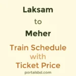 Laksam to Meher Train Schedule with Ticket Price