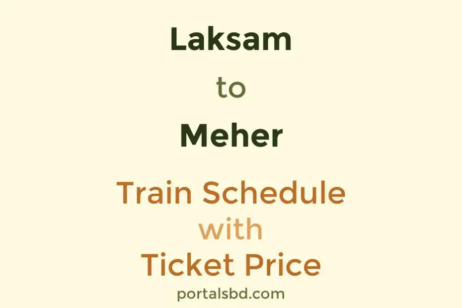 Laksam to Meher Train Schedule with Ticket Price